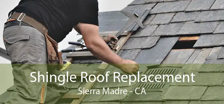 Shingle Roof Replacement Sierra Madre - CA