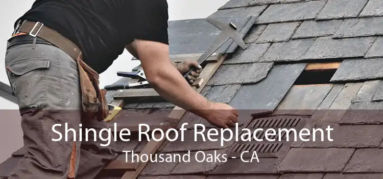 Shingle Roof Replacement Thousand Oaks - CA