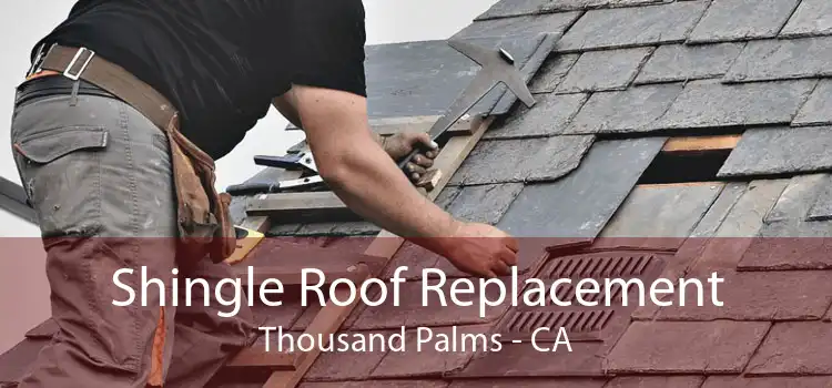 Shingle Roof Replacement Thousand Palms - CA