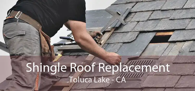 Shingle Roof Replacement Toluca Lake - CA