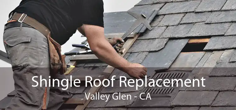 Shingle Roof Replacement Valley Glen - CA