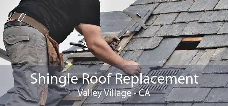 Shingle Roof Replacement Valley Village - CA
