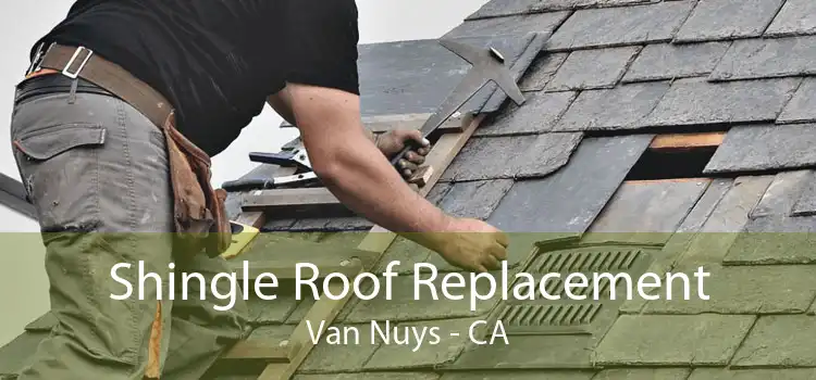 Shingle Roof Replacement Van Nuys - CA