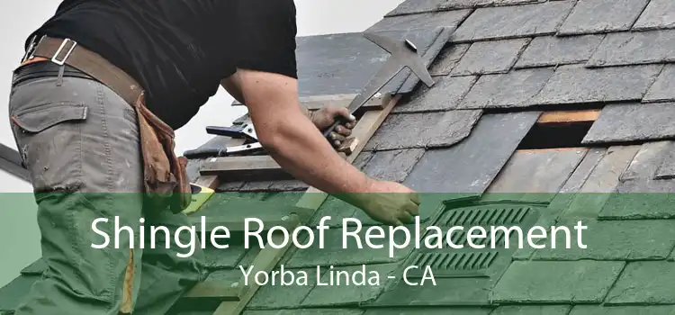 Shingle Roof Replacement Yorba Linda - CA
