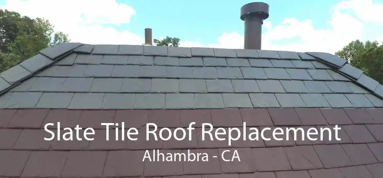 Slate Tile Roof Replacement Alhambra - CA