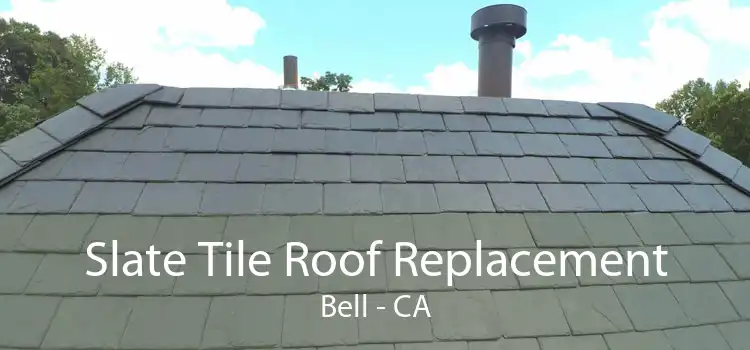 Slate Tile Roof Replacement Bell - CA
