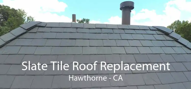 Slate Tile Roof Replacement Hawthorne - CA