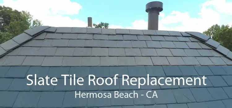 Slate Tile Roof Replacement Hermosa Beach - CA