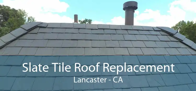 Slate Tile Roof Replacement Lancaster - CA