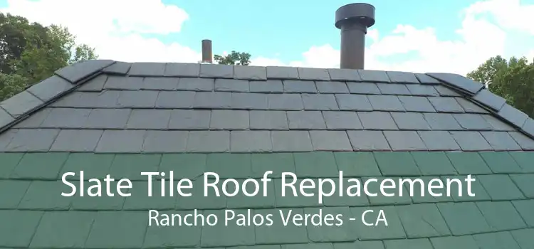 Slate Tile Roof Replacement Rancho Palos Verdes - CA
