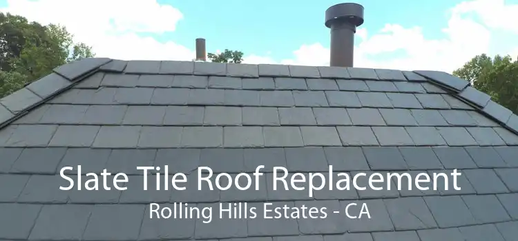 Slate Tile Roof Replacement Rolling Hills Estates - CA