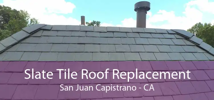 Slate Tile Roof Replacement San Juan Capistrano - CA