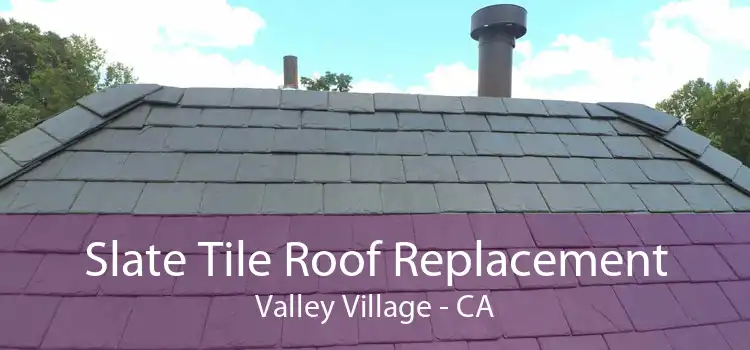 Slate Tile Roof Replacement Valley Village - CA