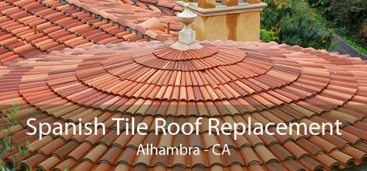 Spanish Tile Roof Replacement Alhambra - CA