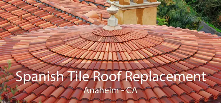Spanish Tile Roof Replacement Anaheim - CA