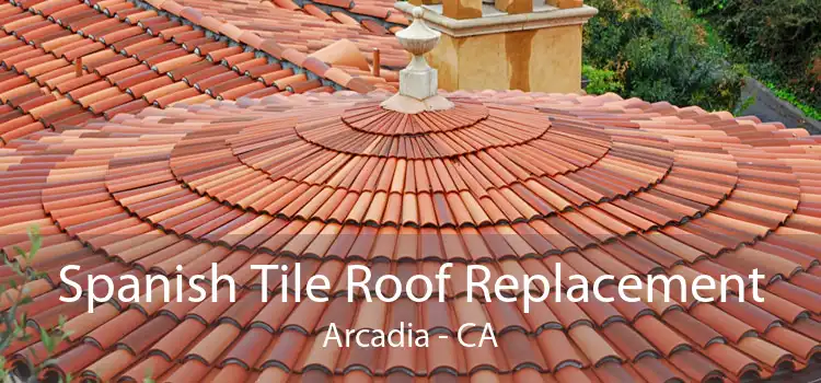 Spanish Tile Roof Replacement Arcadia - CA