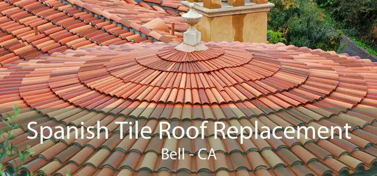 Spanish Tile Roof Replacement Bell - CA