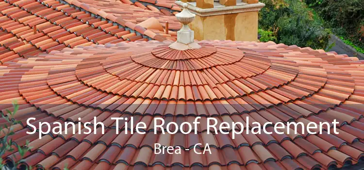 Spanish Tile Roof Replacement Brea - CA