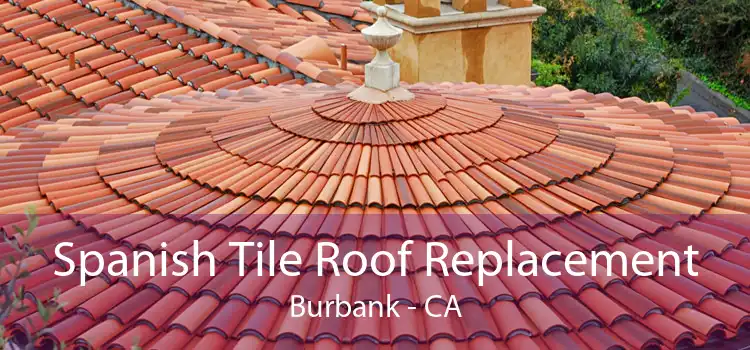 Spanish Tile Roof Replacement Burbank - CA