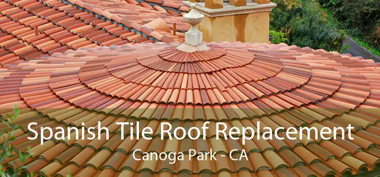 Spanish Tile Roof Replacement Canoga Park - CA