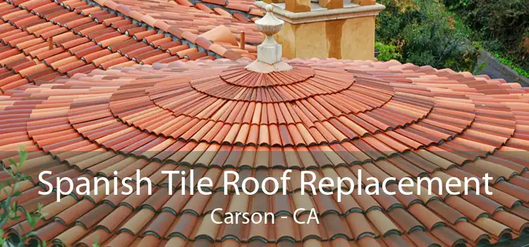 Spanish Tile Roof Replacement Carson - CA