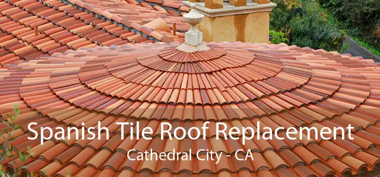 Spanish Tile Roof Replacement Cathedral City - CA
