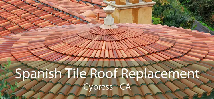 Spanish Tile Roof Replacement Cypress - CA