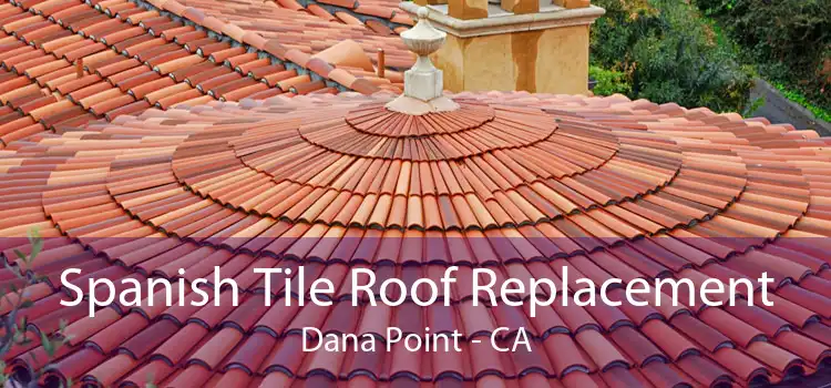 Spanish Tile Roof Replacement Dana Point - CA