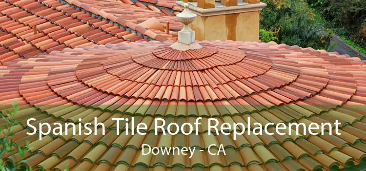 Spanish Tile Roof Replacement Downey - CA
