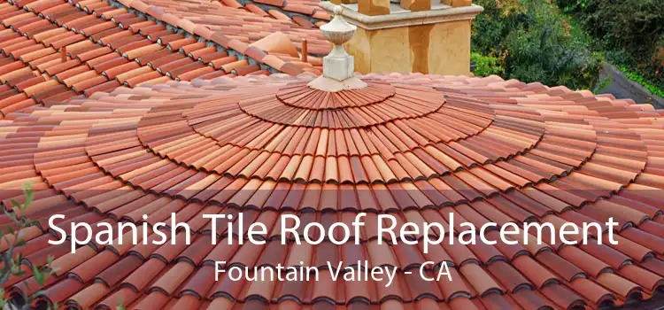 Spanish Tile Roof Replacement Fountain Valley - CA