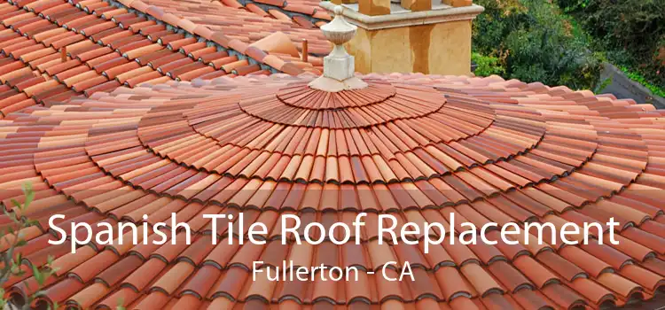 Spanish Tile Roof Replacement Fullerton - CA