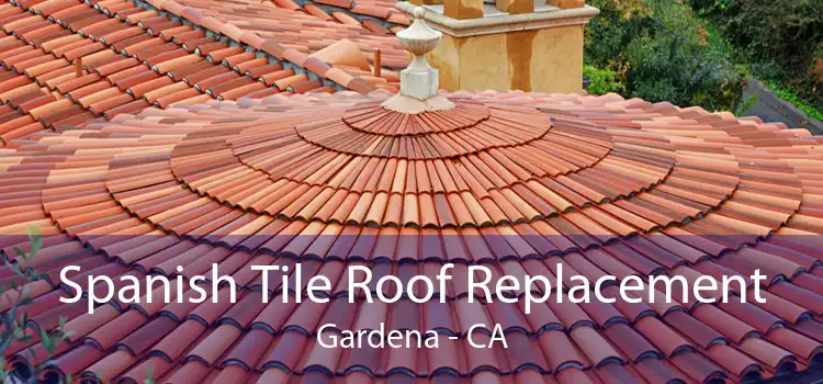 Spanish Tile Roof Replacement Gardena - CA