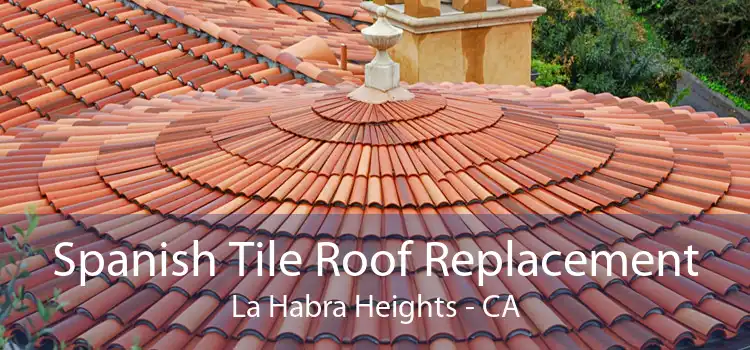 Spanish Tile Roof Replacement La Habra Heights - CA