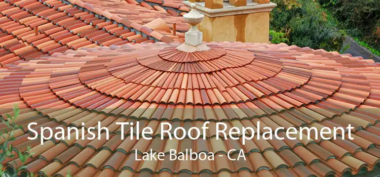 Spanish Tile Roof Replacement Lake Balboa - CA