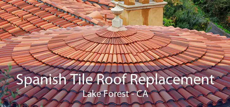 Spanish Tile Roof Replacement Lake Forest - CA
