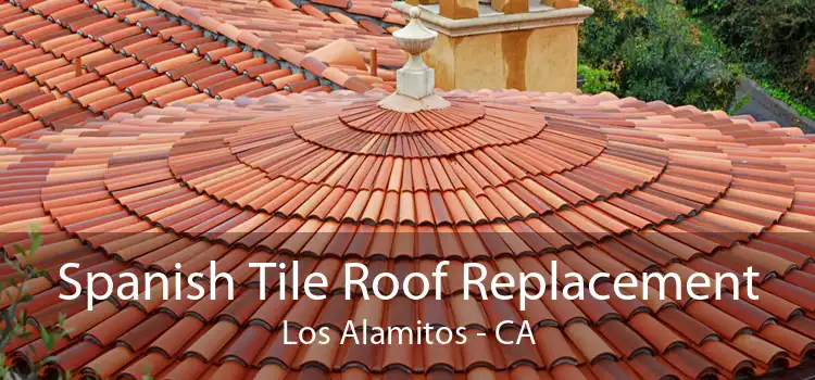 Spanish Tile Roof Replacement Los Alamitos - CA