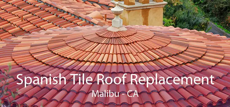 Spanish Tile Roof Replacement Malibu - CA