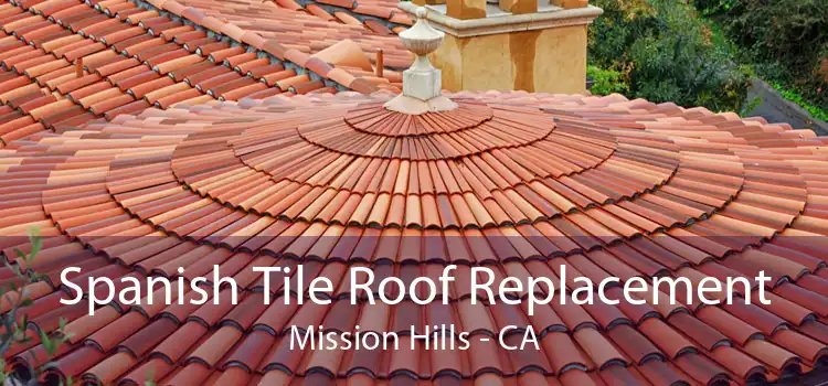Spanish Tile Roof Replacement Mission Hills - CA