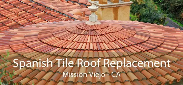 Spanish Tile Roof Replacement Mission Viejo - CA