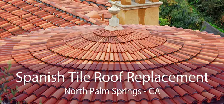 Spanish Tile Roof Replacement North Palm Springs - CA