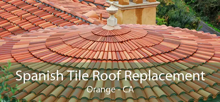 Spanish Tile Roof Replacement Orange - CA