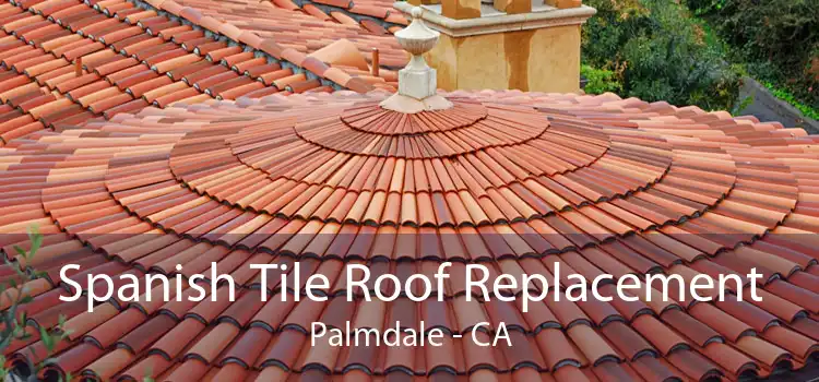 Spanish Tile Roof Replacement Palmdale - CA