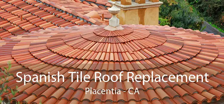 Spanish Tile Roof Replacement Placentia - CA
