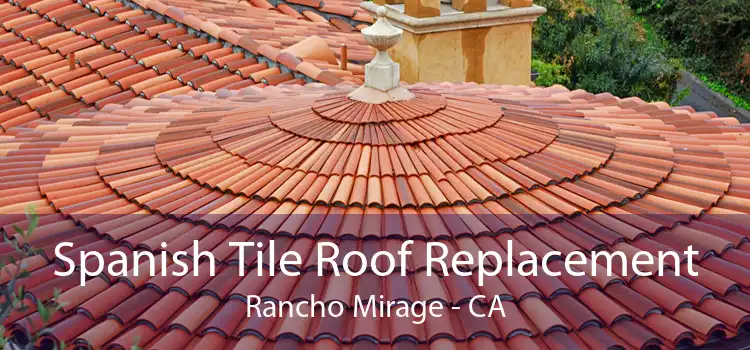 Spanish Tile Roof Replacement Rancho Mirage - CA