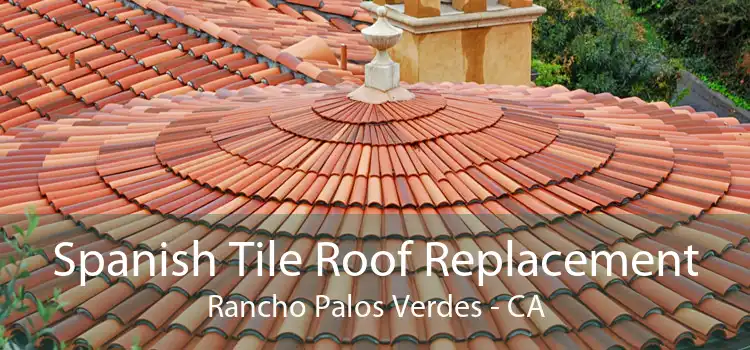 Spanish Tile Roof Replacement Rancho Palos Verdes - CA