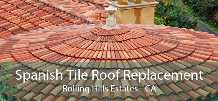 Spanish Tile Roof Replacement Rolling Hills Estates - CA