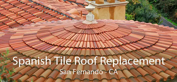 Spanish Tile Roof Replacement San Fernando - CA