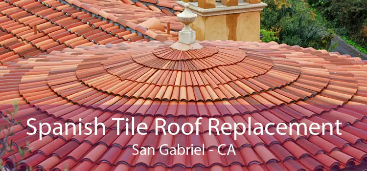 Spanish Tile Roof Replacement San Gabriel - CA