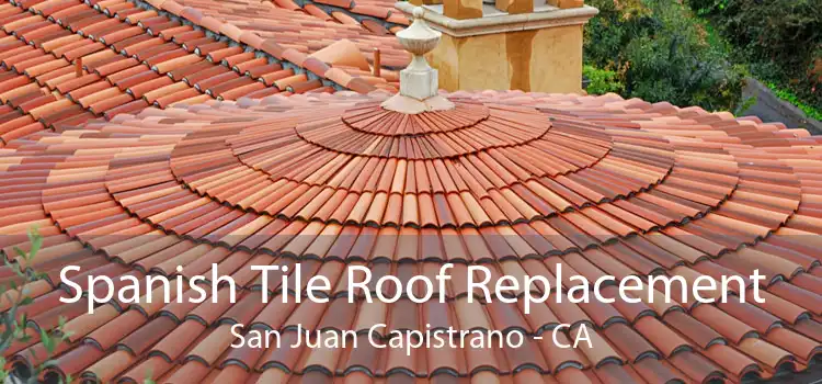 Spanish Tile Roof Replacement San Juan Capistrano - CA