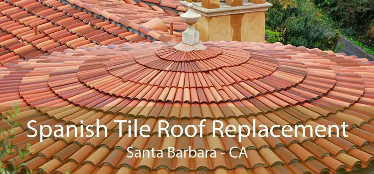Spanish Tile Roof Replacement Santa Barbara - CA